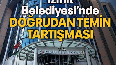 İzmit Belediyesi’nde doğrudan temin tartışması
